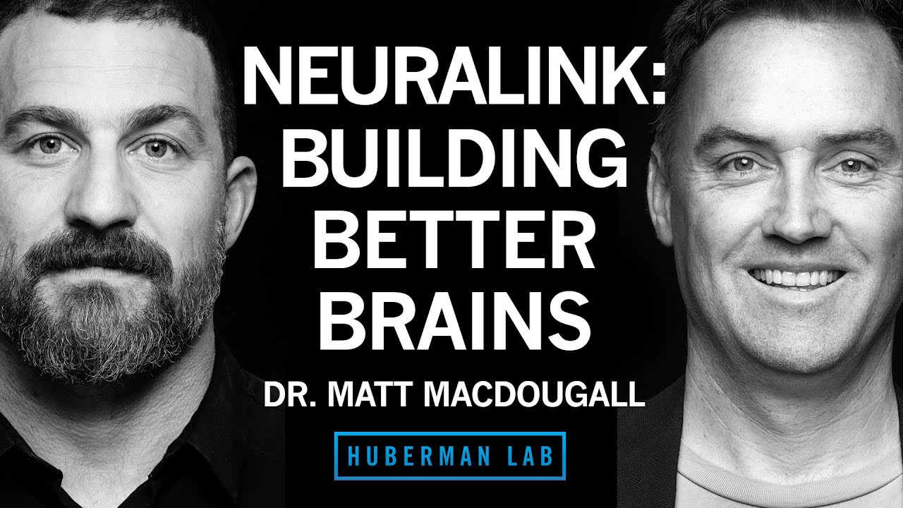 Dr. Matthew MacDougall: Neuralink & Technologies to Enhance Human Brains | Huberman Lab Podcast
