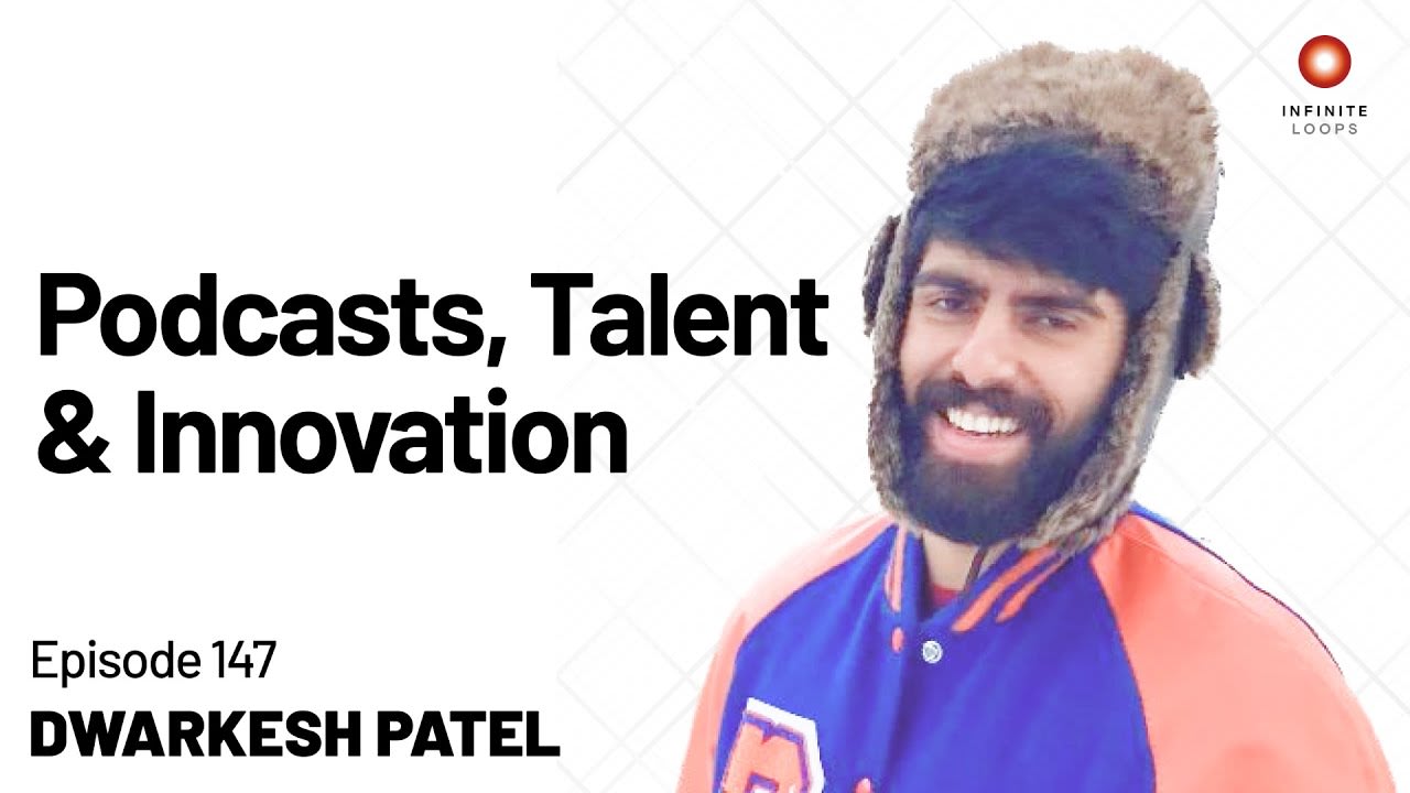Podcasting, Talent & Innovation | Dwarkesh Patel | Episode 147