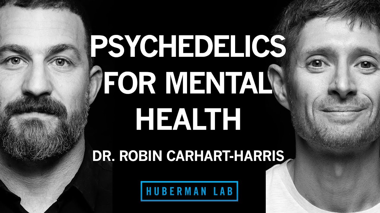 Dr. Robin Carhart-Harris: The Science of Psychedelics for Mental Health | Huberman Lab Podcast