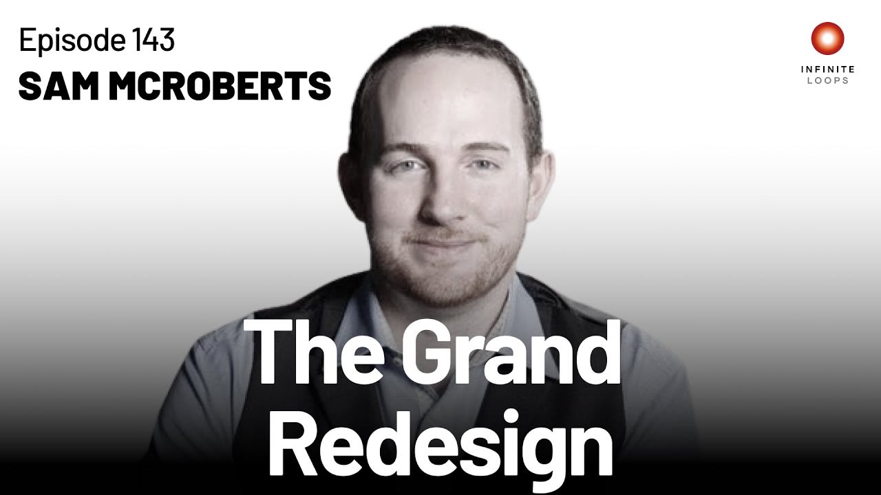 The Grand Redesign | Sam McRoberts | Episode 143